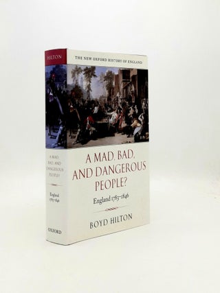 Item #198249 A MAD BAD AND DANGEROUS PEOPLE? England 1783-1846 New Oxford History of England....