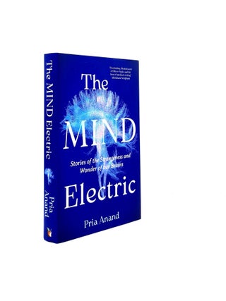 Item #198251 THE MIND ELECTRIC Stories of the Strangeness and Wonder of Our Brains. ANAND Pria