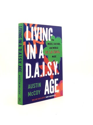 Item #198304 LIVING IN A D.A.I.S.Y. AGE The Music Culture and World De La Soul Made. McCOY Austin