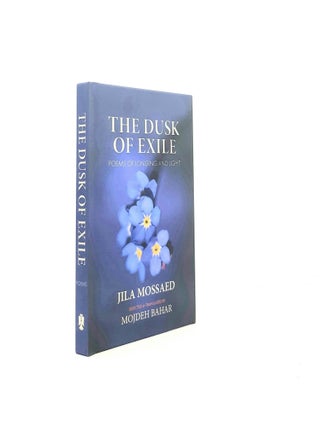 Item #198309 THE DUSK OF EXILE Poems of Longing and Light. BAHAR Mojdeh MOSSAED Jila