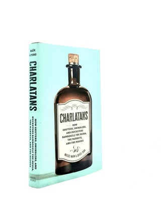 Item #198312 CHARLATANS How Grifters Swindlers and Hucksters Bamboozle the Media the Markets and...