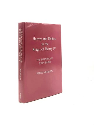Item #198395 HERESY AND POLITICS IN THE REIGN OF HENRY IV The Burning of John Badby. McNIVEN Peter