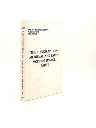 Item #198406 TOPOGRAPHY OF MEDIEVAL AND EARLY MODERN BRISTOL Part 1 Property Holdings in the...