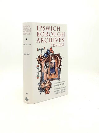 Item #198407 IPSWICH BOROUGH ARCHIVES 1255-1835 A Catalogue Suffolk Records Society Volume XLIII....