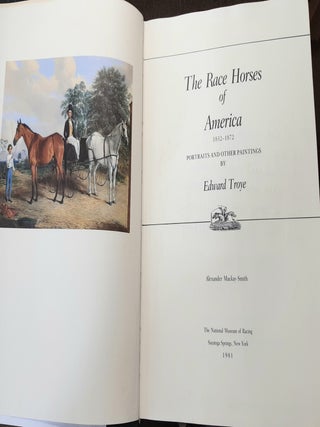 THE RACE HORSES OF AMERICA 1832-1872 Portraits and Other Paintings by Edward Troye.
