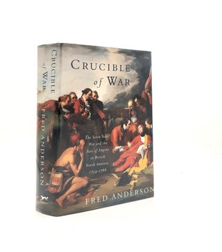 Item #198557 CRUCIBLE OF WAR The Seven Years' War and the Fate of Empire in British North...