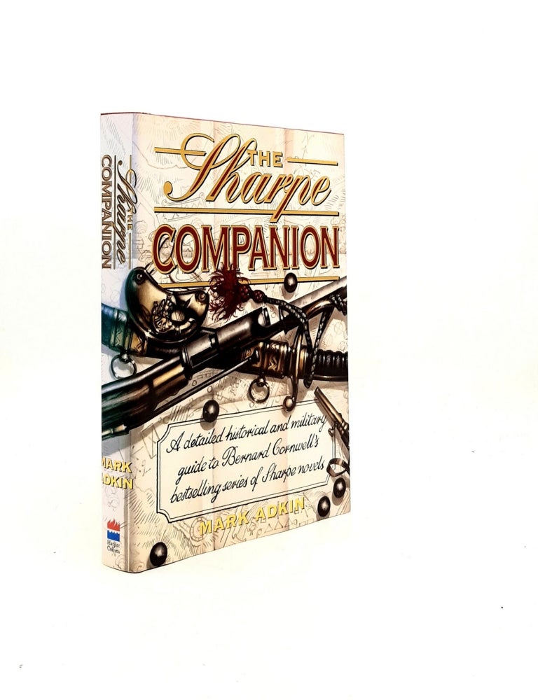 Item #198651 THE SHARPE COMPANION A Detailed Historical and Military Guide to Bernard Cornwell's Bestselling Series of Sharpe Novels. ADKIN Mark.