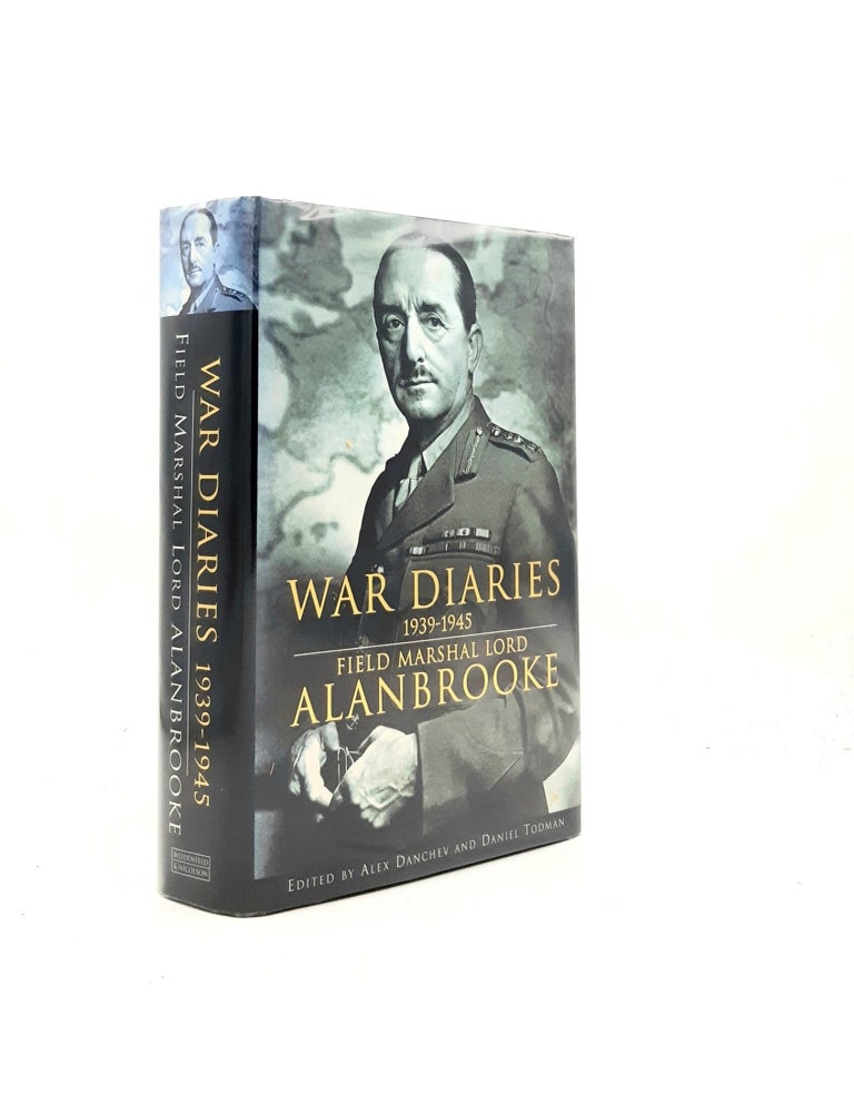 Item #198673 FIELD MARSHAL LORD ALANBROOKE WAR DIARIES 1939-1945. DANCHEV Alex ALANBROOKE Field Marshal Lord, TODMAN Daniel.