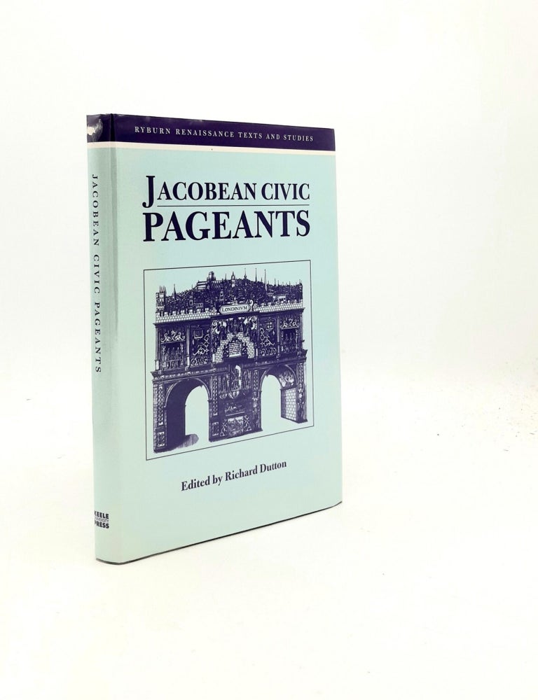 Item #198809 JACOBEAN CIVIC PAGEANTS (Ryburn Renaissance Texts and Studies). DUTTON Richard.