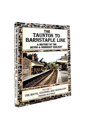 Item #198870 THE TAUNTON TO BARNSTAPLE LINE A History of the Devon & Somerset Railway Volume...