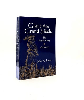 Item #198886 GIANT OF THE GRAND SIECLE The French Army 1610-1715. LYNN John A