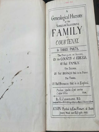 A GENEALOGICAL HISTORY OF THE NOBLE AND ILLUSTRIOUS FAMILY OF COURTENAY In Three Parts the First Giveth an Account of the Counts of Edessa of that Family The Second of that Branch that is in France The Third of that Branch that is in England.