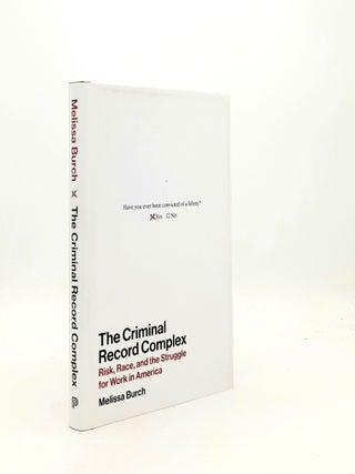 Item #198936 THE CRIMINAL RECORD COMPLEX Risk Race and the Struggle for Work in America. BURCH...