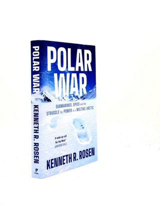 Item #198986 POLAR WAR Submarines Spies and the Struggle for Power in a Melting Arctic. ROSEN...