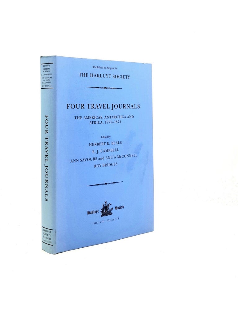 Item #199035 FOUR TRAVEL JOURNALS The Americas Antarctica And Africa 1775-1874 Hakluyt Society Third Series No. 18. BEALS Herbert K.