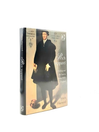 Item #199086 RICH APPAREL Clothing and the Law in Henry VIII's England. HAYWARD Maria