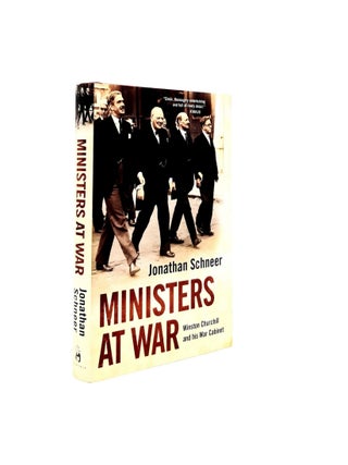 Item #199088 MINISTERS AT WAR Winston Churchill and His War Cabinet. SCHNEER Jonathan