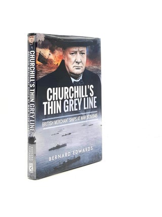 Item #199094 CHURCHILL'S THIN GREY LINE British Merchant Ships at War 1939-1945. EDWARDS...