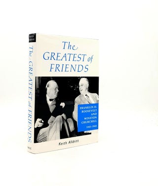 Item #199099 THE GREATEST OF FRIENDS Winston Churchill and Franklin Roosevelt 1941-1945. ALLDRITT...