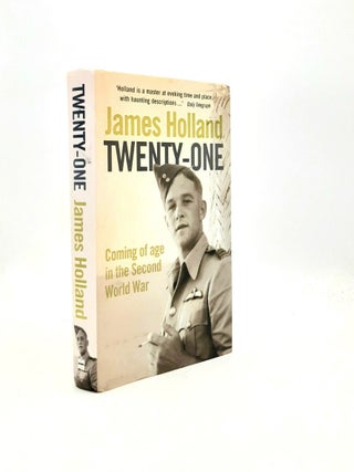 Item #199117 TWENTY-ONE Coming of Age in the Second World War. HOLLAND James