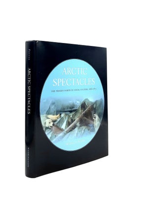 ARCTIC SPECTACLES The Frozen North in Visual Culture 1818-1875. POTTER Russell.