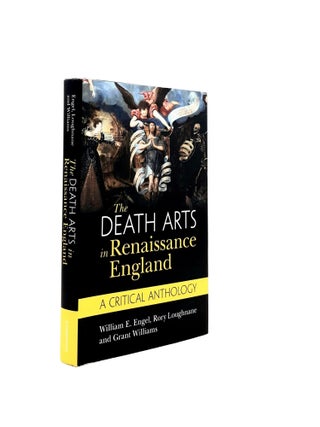 Item #199162 THE DEATH ARTS IN RENAISSANCE ENGLAND A Critical Anthology. LOUGHNANE Rory ENGEL...