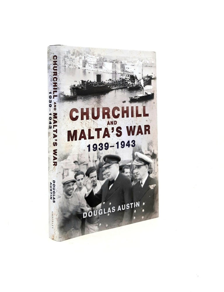 Item #199206 CHURCHILL AND MALTA'S WAR 1939-1943. AUSTIN Douglas.