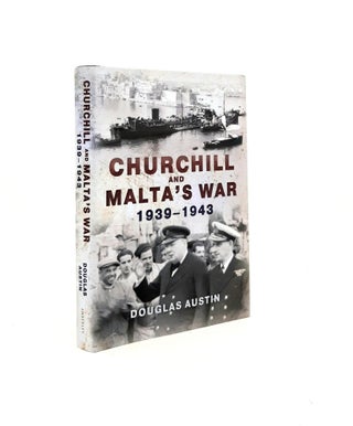 Item #199206 CHURCHILL AND MALTA'S WAR 1939-1943. AUSTIN Douglas