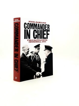 Item #199212 COMMANDER IN CHIEF FDR's Battle with Churchill 1943. HAMILTON Nigel