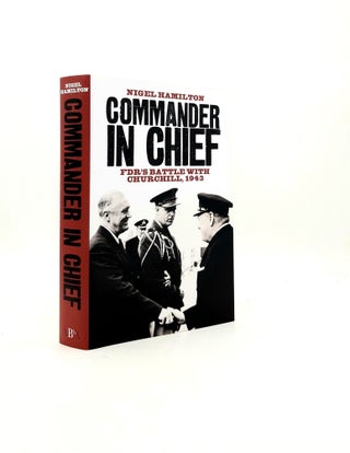 Item #199212 COMMANDER IN CHIEF FDR's Battle with Churchill 1943. HAMILTON Nigel