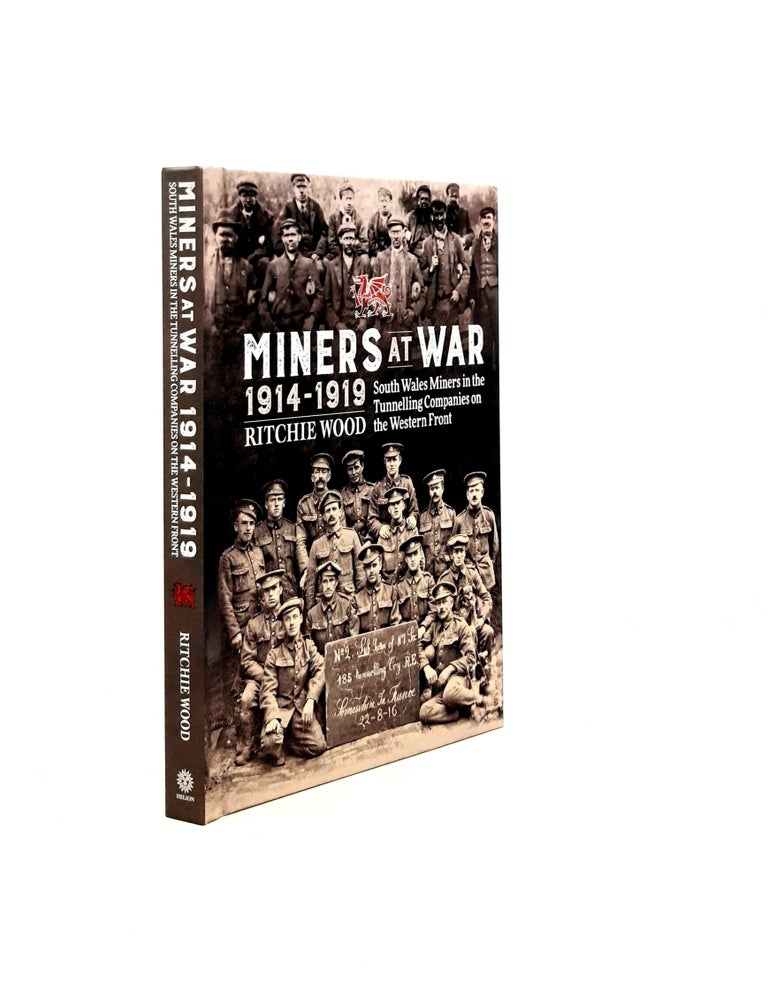 Item #199240 MINERS AT WAR 1914-1919 1914-1919: South Wales Miners in the Tunneling Companies on the Western Front. WOOD Ritchie.