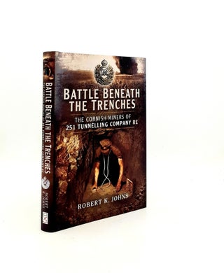 Item #199241 BATTLE BENEATH THE TRENCHES The Cornish Miners of the 251st Tunnelling Company RE....