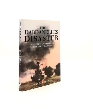 Item #199247 THE DARDANELLES DISASTER Winston Churchill's Greatest Failure. VAN DER VAT Dan