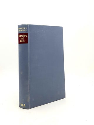 FRONTIERS AND WARS His Four Early Books Covering His Life as Soldier and War Correspondent Edited as One Volume [The Malakand Field Force, The River War, London to Ladysmith, Ian Hamilton's March].