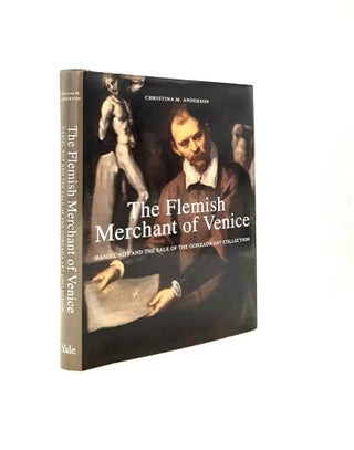 Item #199564 THE FLEMISH MERCHANT OF VENICE Daniel Nijs and the Sale of the Gonzaga Art...
