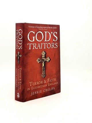 Item #199576 GOD'S TRAITORS Terror and Faith in Elizabethan England. CHILDS Jessie