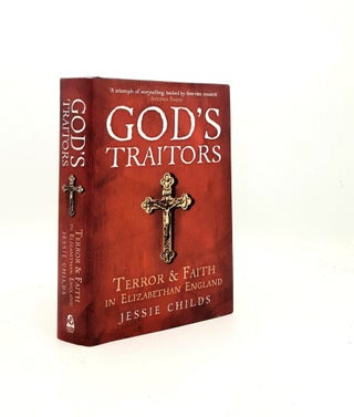 Item #199576 GOD'S TRAITORS Terror and Faith in Elizabethan England. CHILDS Jessie