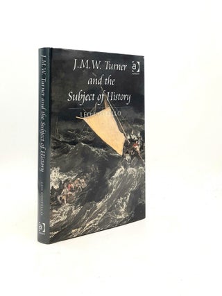 Item #199579 J.M.W.TURNER AND THE SUBJECT OF HISTORY. COSTELLO Leo