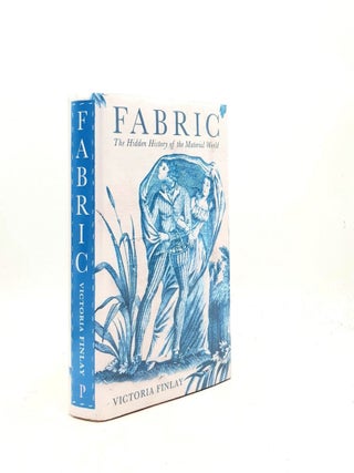 Item #199588 FABRIC The Hidden History of the Material World. FINLAY Victoria