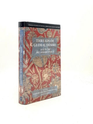 Item #199630 THREADS OF GLOBAL DESIRE Silk in the Pre-Modern World (Pasold Studies in Textile...