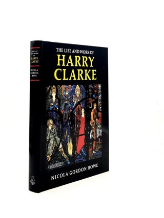 Item #199669 THE LIFE AND WORK OF HARRY CLARKE. BOWE Nicola Gordon