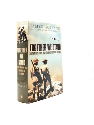 Item #199688 TOGETHER WE STAND North Africa 1942-1943 Turning the Tide in the West. HOLLAND James