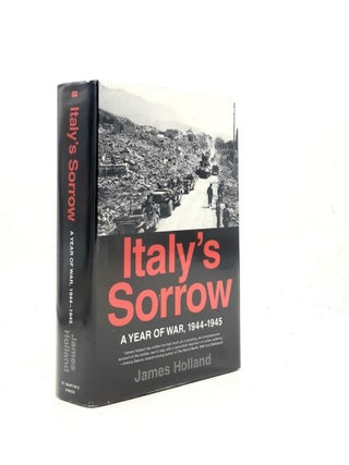 Item #199690 ITALY'S SORROW A Year of War 1944-45. HOLLAND James