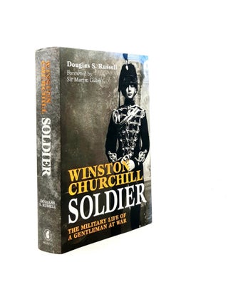 Item #199694 WINSTON CHURCHILL SOLDIER The Military Life of a Gentleman at War. RUSSELL Douglas S