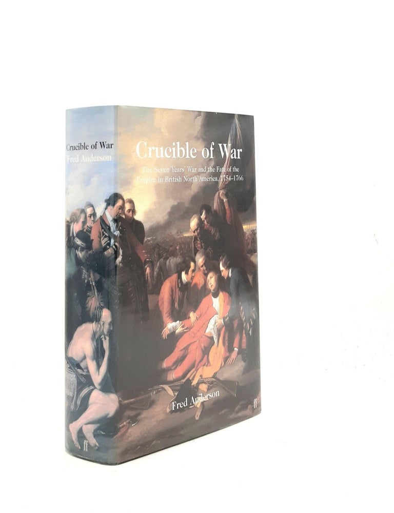 Item #199811 CRUCIBLE OF WAR The Seven Years' War and the Fate of Empire in British North America 1754-1766. ANDERSON Fred.