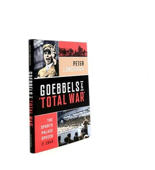 Item #199818 GOEBBELS AND TOTAL WAR The Sports Palace Speech of 1943. SHARPE Lesley LONGERICH...