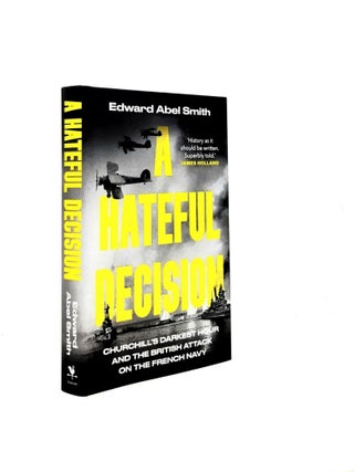 Item #199825 A HATEFUL DECISION Churchill's Darkest Hour and the British Attack on the...