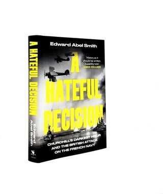 Item #199825 A HATEFUL DECISION Churchill's Darkest Hour and the British Attack on the...