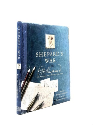 SHEPARD'S WAR E.H. Shepard the Man Who Drew Winnie-the-Pooh. CAMPBELL James.