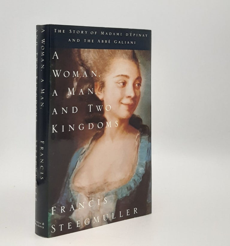 Item #24800 A WOMAN A MAN AND TWO KINGDOMS The Story of Madame d'Epinay and the Abbe Galiani. STEEGMULLER Francis.